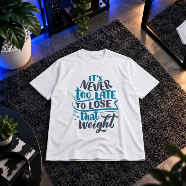 تیشرت تایپوگرافی It's Never Too Late To Lose That Weight کد 20451