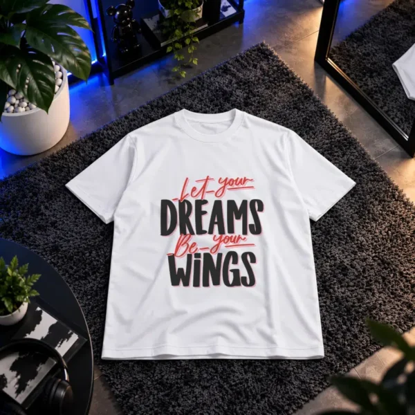 تیشرت انگیزشی طرح Let Your Dreams Be Your Wings کد 6215