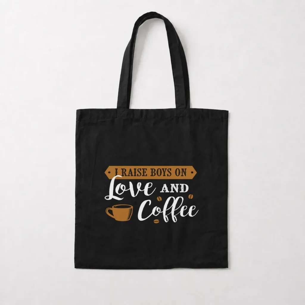 توت بگ نوشته I Raise Boys on Love and Coffee کد 21620