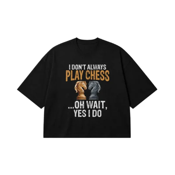 تیشرت باکسی شطرنج طرح I Don't Always Play Chess کد 10142