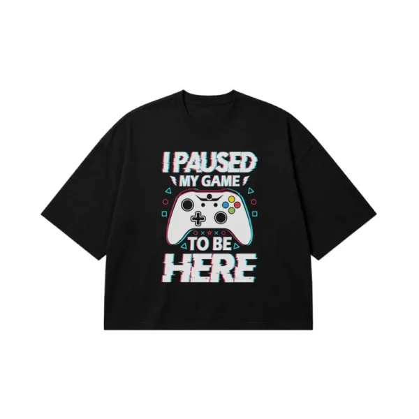 تیشرت باکسی گیمینگ طرح I Paused My Game To Be Here کد 10319