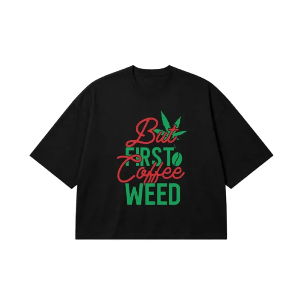 تیشرت باکسی نوشته But First Coffee Weed کد 13819