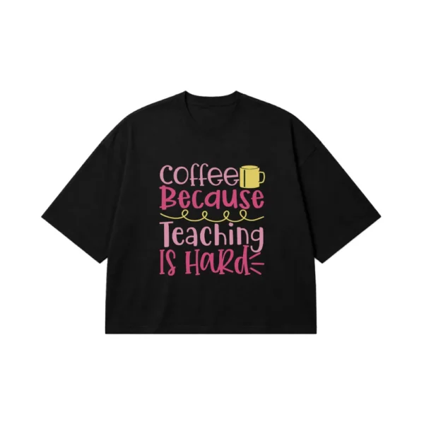 تیشرت باکسی معلم نوشته Coffee Because Teaching Is Hard کد 14486