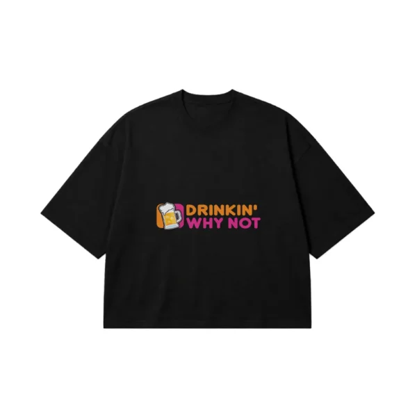 تیشرت باکسی نوشته Drinkin Why Not طرح آبجو کد 14599