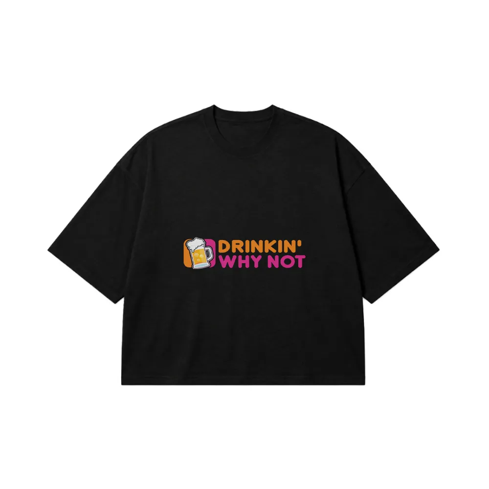 تیشرت باکسی نوشته Drinkin Why Not طرح آبجو کد 14599