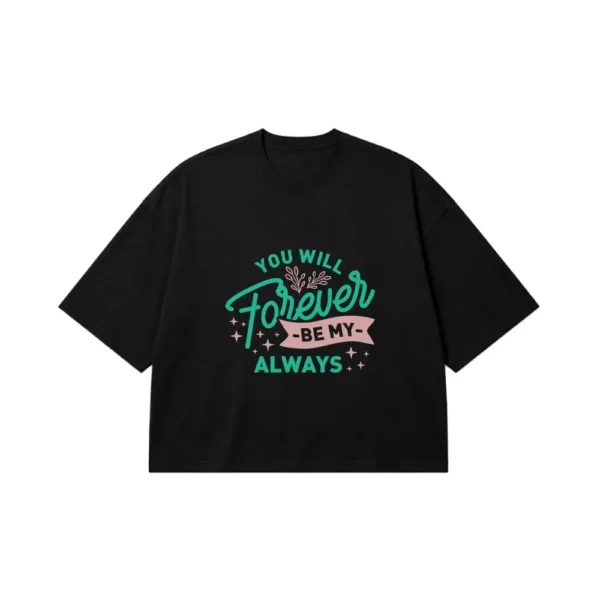 تیشرت باکسی عاشقانه طرح You Will Forever Be My Always کد 15507