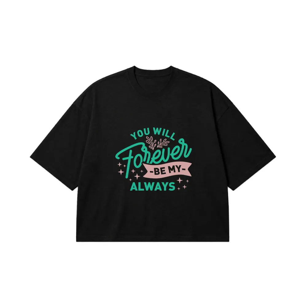 تیشرت باکسی عاشقانه طرح You Will Forever Be My Always کد 15507