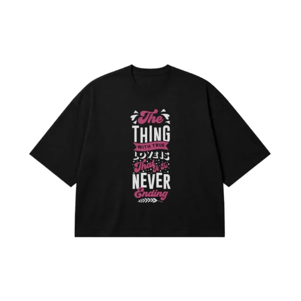 تیشرت باکسی طرح The Thing With True Love Is Never Ending کد 15510