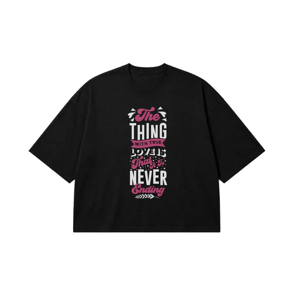 تیشرت باکسی طرح The Thing With True Love Is Never Ending کد 15510