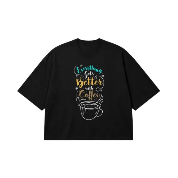 تیشرت باکسی قهوه طرح Everything Gets Better With Coffee کد 15576