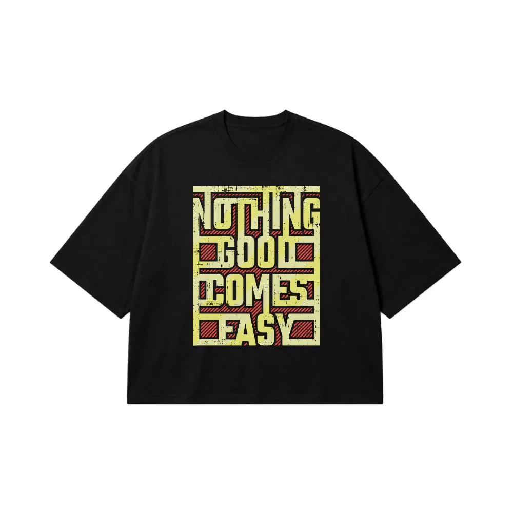 تیشرت باکسی تایپوگرافی طرح Nothing Good Comes Easy کد 15608