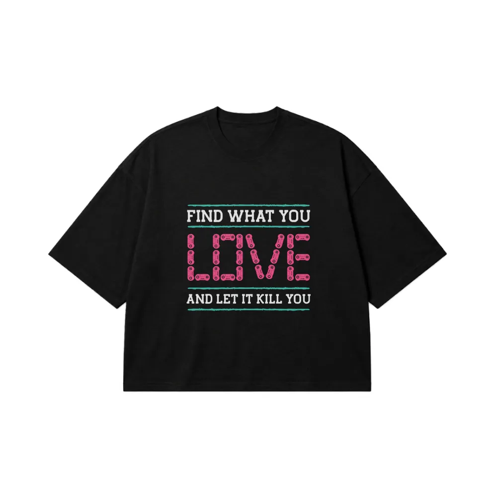 تیشرت باکسی گیمینگ طرح Find What You Love and Let It Kill You کد 16301