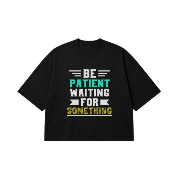 تیشرت باکسی انگیزشی نوشته Be Patient Waiting for Something کد 19160