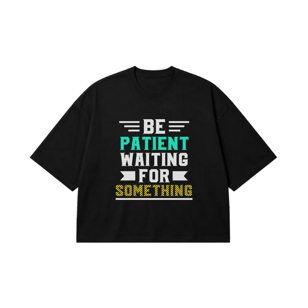 تیشرت باکسی انگیزشی نوشته Be Patient Waiting for Something کد 19160