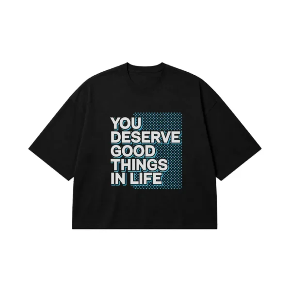 تیشرت باکسی تایپوگرافی You Deserve Good Things in Life کد 19539