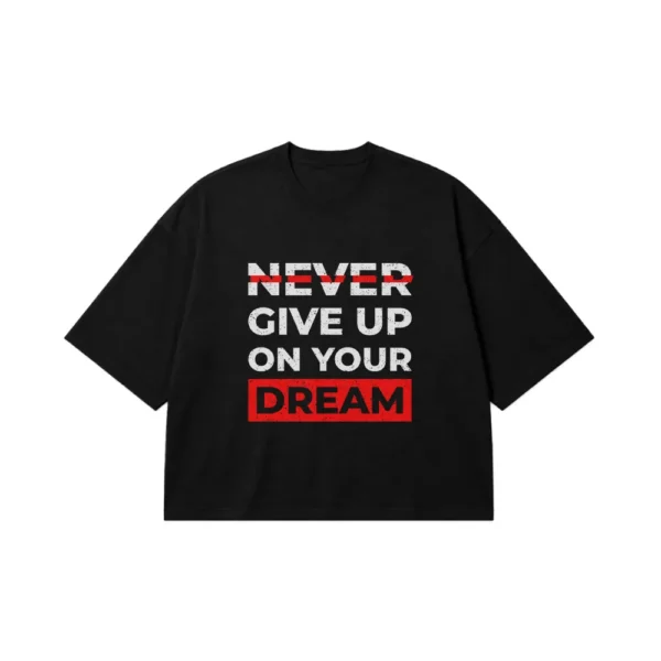 تیشرت باکسی انگیزشی طرح Never Give Up on Your Dream کد 21568