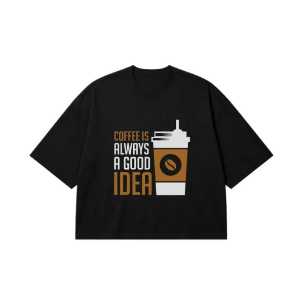 تیشرت باکسی نوشته Coffee Is Always a Good Idea کد 21622