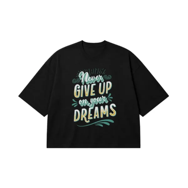 تیشرت باکسی انگیزشی طرح Never Give Up on Your Dreams کد 21642