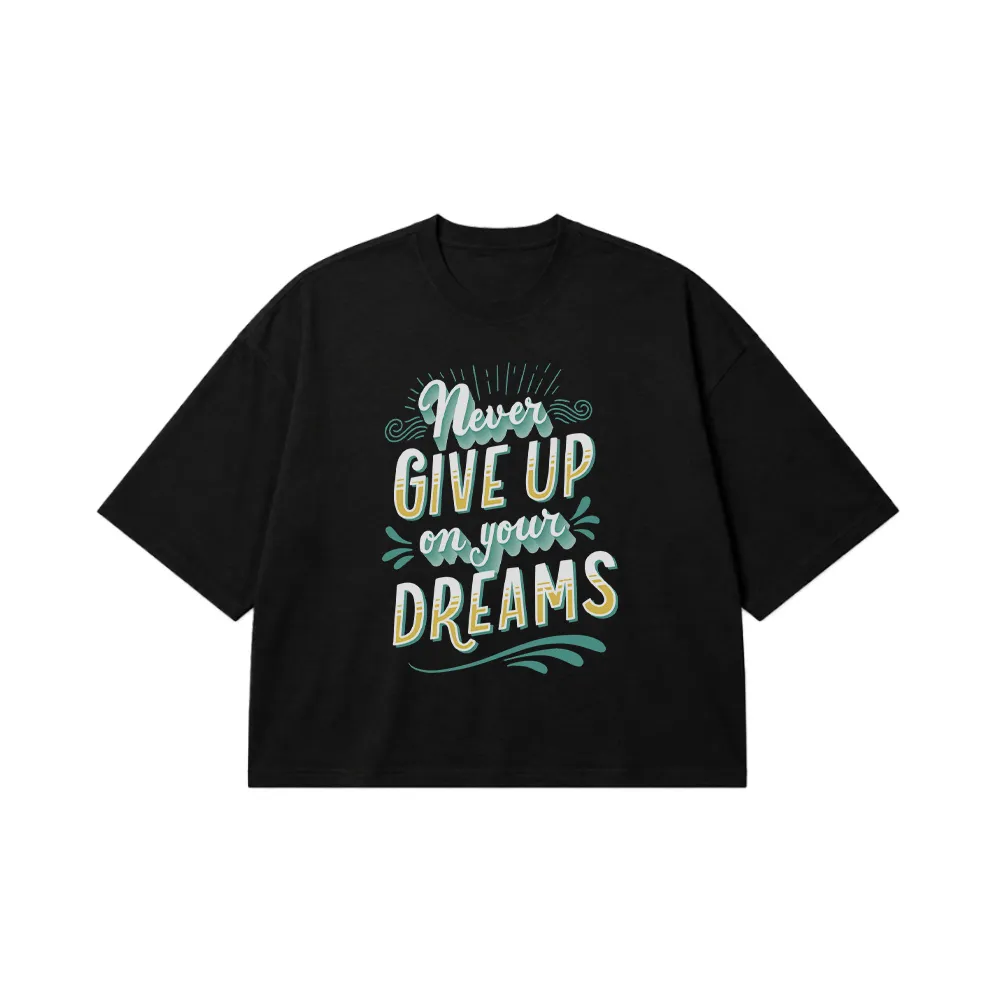 تیشرت باکسی انگیزشی طرح Never Give Up on Your Dreams کد 21642