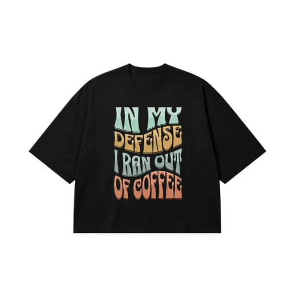 تیشرت باکسی تایپوگرافی In My Defense I Ran Out of Coffee کد 21864