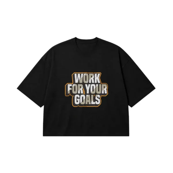 تیشرت باکسی انگیزشی طرح Work For Your Goals کد 2336