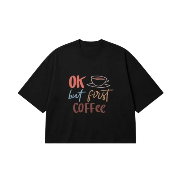 تیشرت باکسی نوشته OK But First Coffee کد 6471