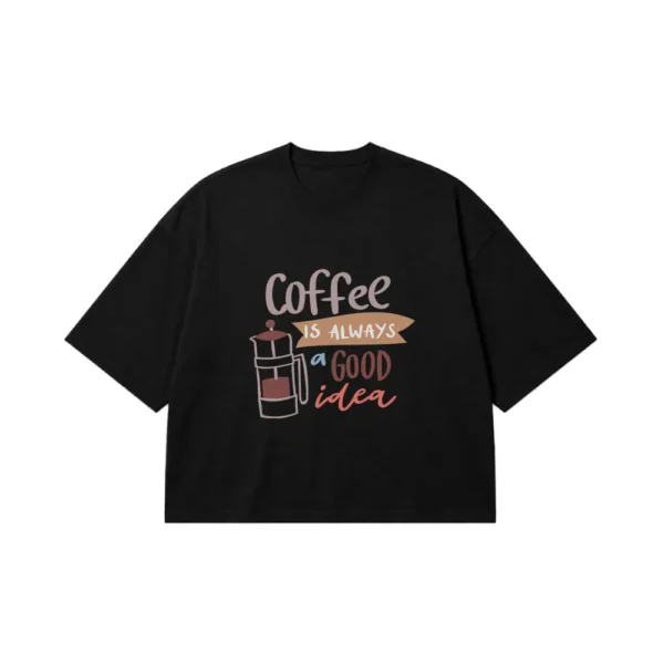 تیشرت باکسی قهوه نوشته Coffee Is Always a Good Idea کد 6483