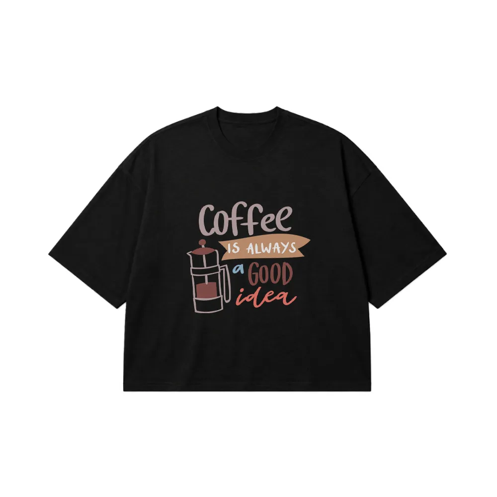 تیشرت باکسی قهوه نوشته Coffee Is Always a Good Idea کد 6483