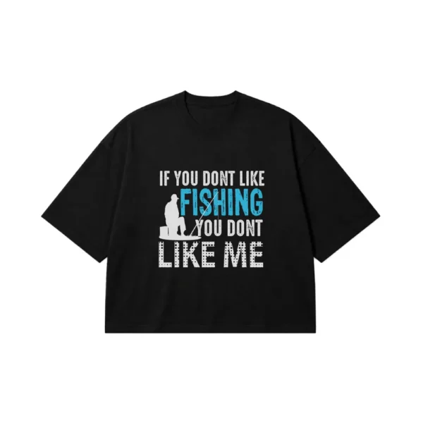 تیشرت باکسی طرح ماهیگیری با متن (If You Don't Like Fishing) کد 6870