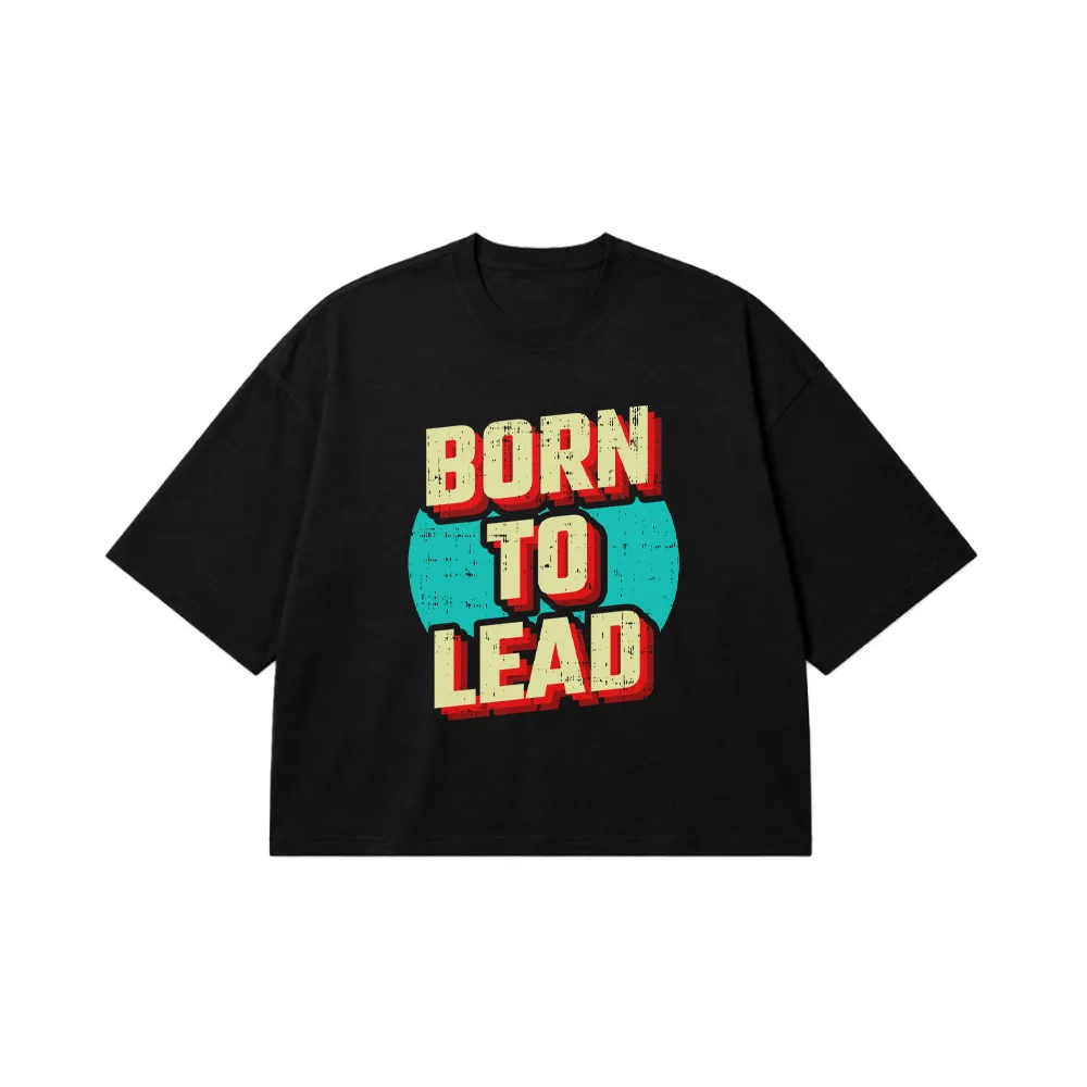 تیشرت باکسی انگیزشی طرح Born To Lead کد 7070