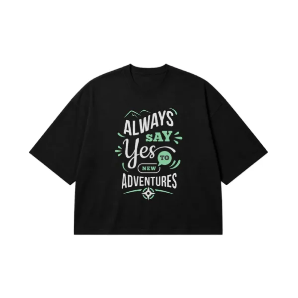 تیشرت باکسی انگیزشی طرح Always Say Yes To New Adventures کد 7440
