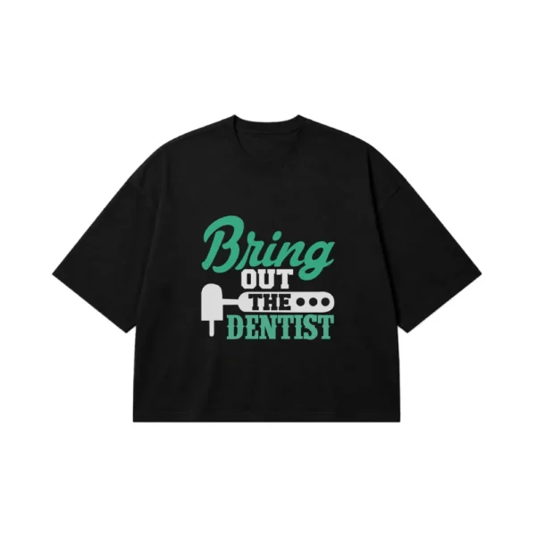 تیشرت باکسی دندانپزشکی طرح Bring Out The Dentist کد 7613