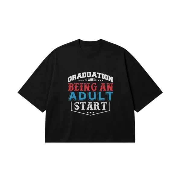 تیشرت باکسی Graduation Is Where Being An Adult Starts کد 7633