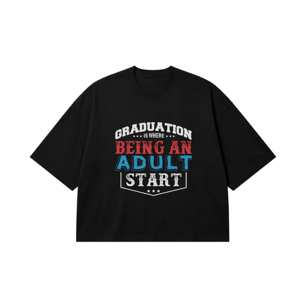 تیشرت باکسی Graduation Is Where Being An Adult Starts کد 7633