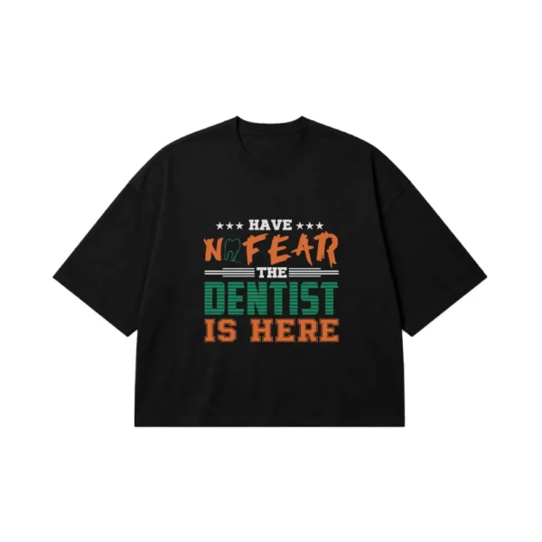 تیشرت باکسی دندانپزشکی Have No Fear کد 7639