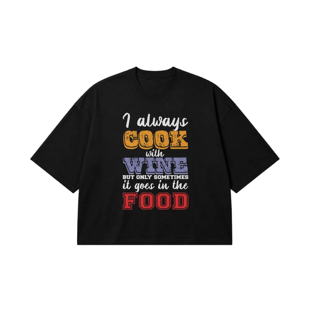 تیشرت باکسی نوشته I Always Cook With Wine کد 7645