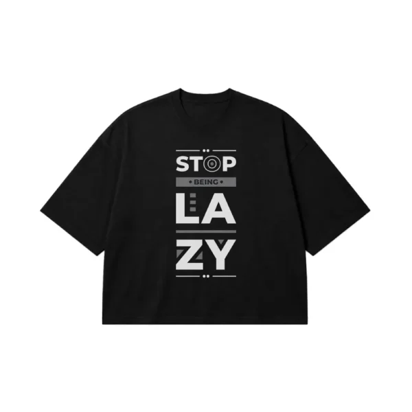 تیشرت باکسی انگیزشی طرح Stop Being Lazy کد 8022