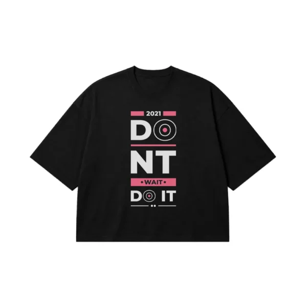 تیشرت باکسی انگیزشی طرح Don’t Wait Do It کد 8031