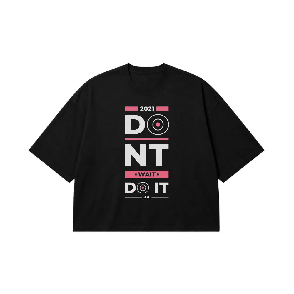 تیشرت باکسی انگیزشی طرح Don’t Wait Do It کد 8031