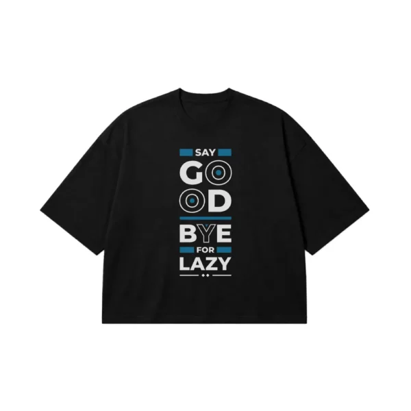 تیشرت باکسی انگیزشی نوشته Say Goodbye for Lazy کد 8046