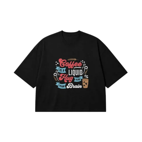 تیشرت باکسی طرح قهوه Coffee Is A Liquid Hug For Your Brain کد 8533
