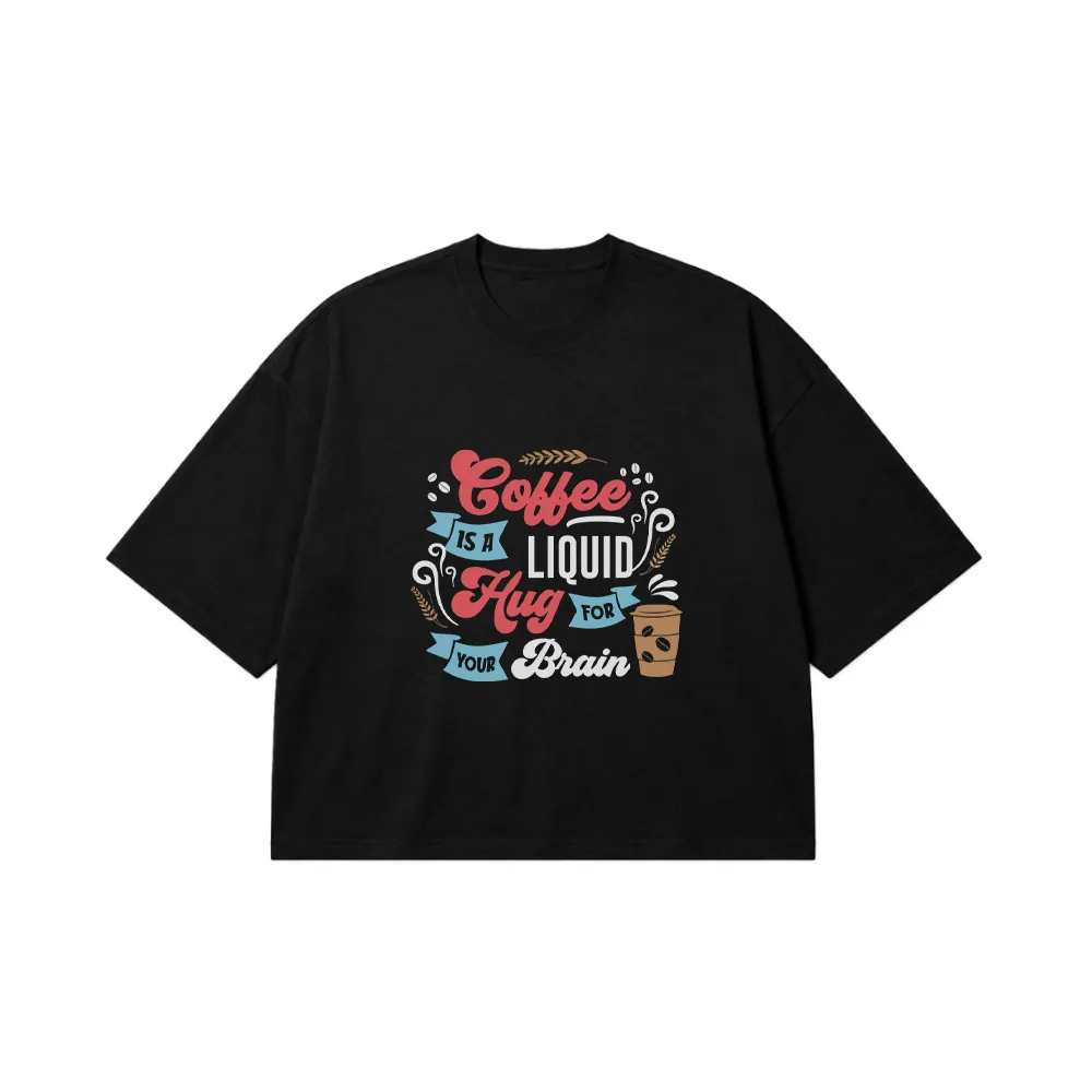 تیشرت باکسی طرح قهوه Coffee Is A Liquid Hug For Your Brain کد 8533