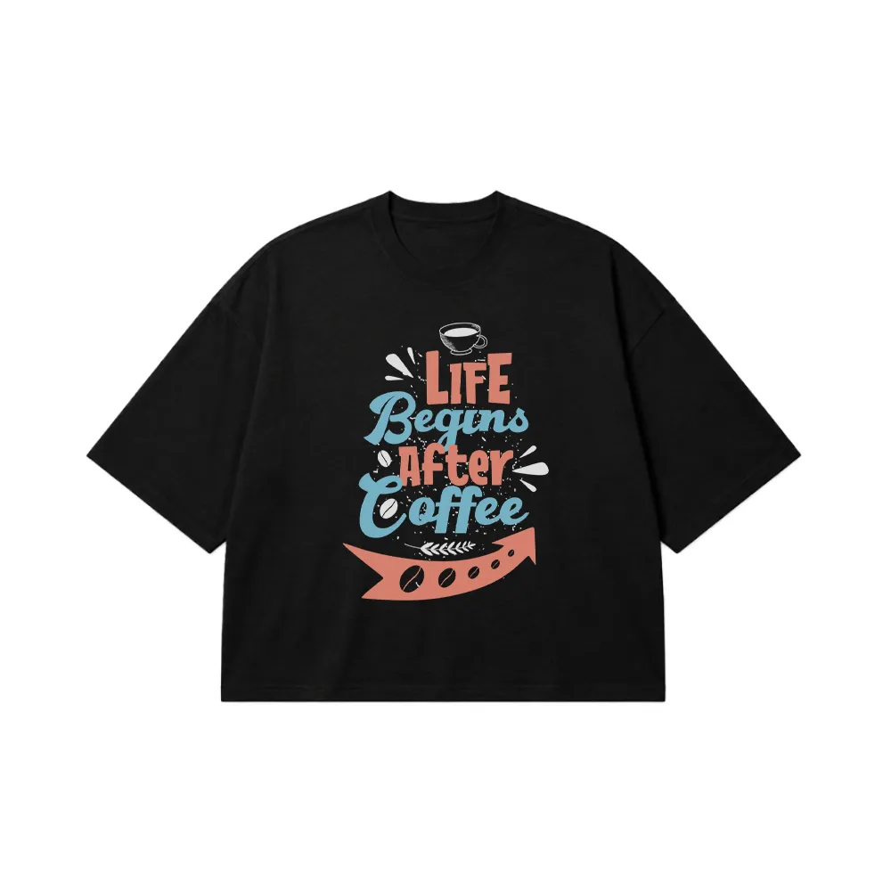 تیشرت باکسی قهوه طرح Life Begins After Coffee کد 8537