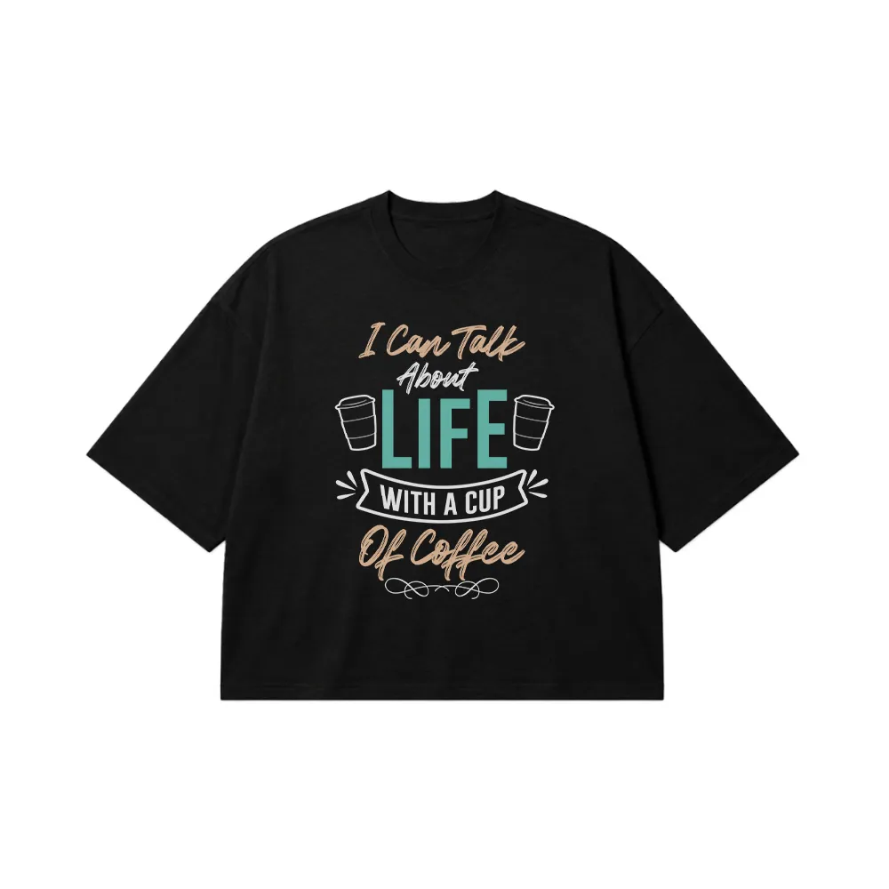 تیشرت باکسی قهوه طرح I Can Talk About Life With Coffee کد 8555