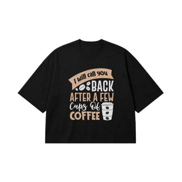 تیشرت باکسی قهوه طرح I Will Call You Back After Coffee کد 8563