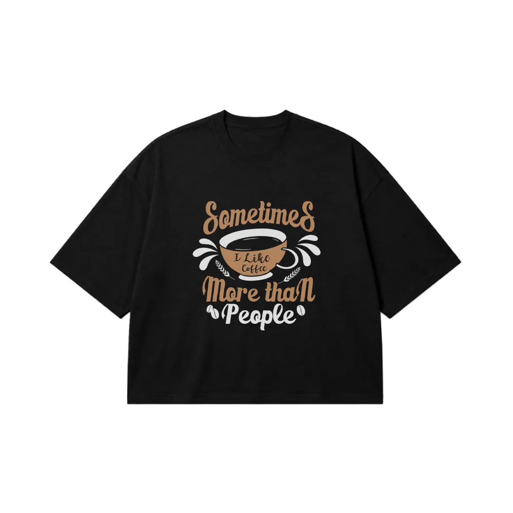 تیشرت باکسی قهوه طرح I Like Coffee More Than People کد 8574