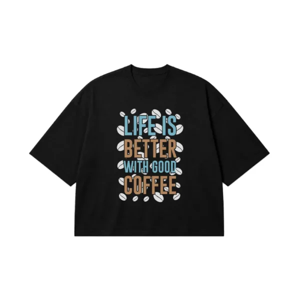تیشرت باکسی قهوه طرح Life Is Better With Good Coffee کد 8579