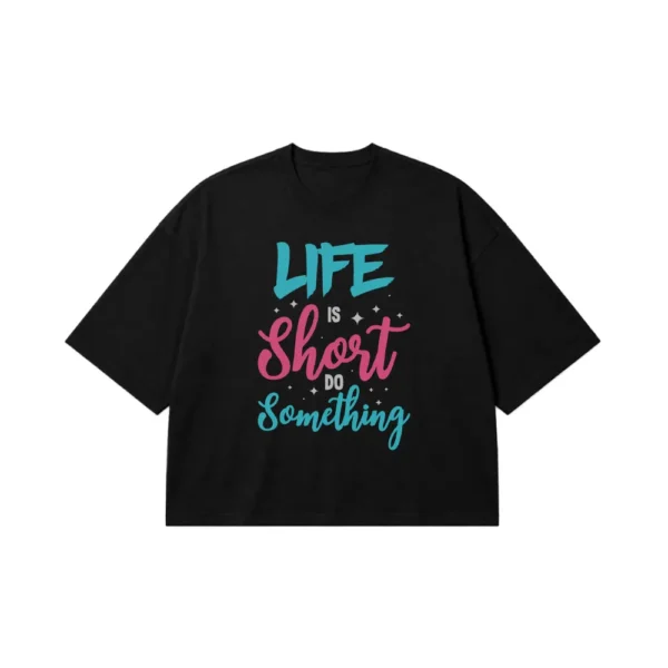 تیشرت باکسی انگیزشی طرح نوشته انگلیسی زندگی کوتاه است کاری بکن (Life Is Short) کد 9379