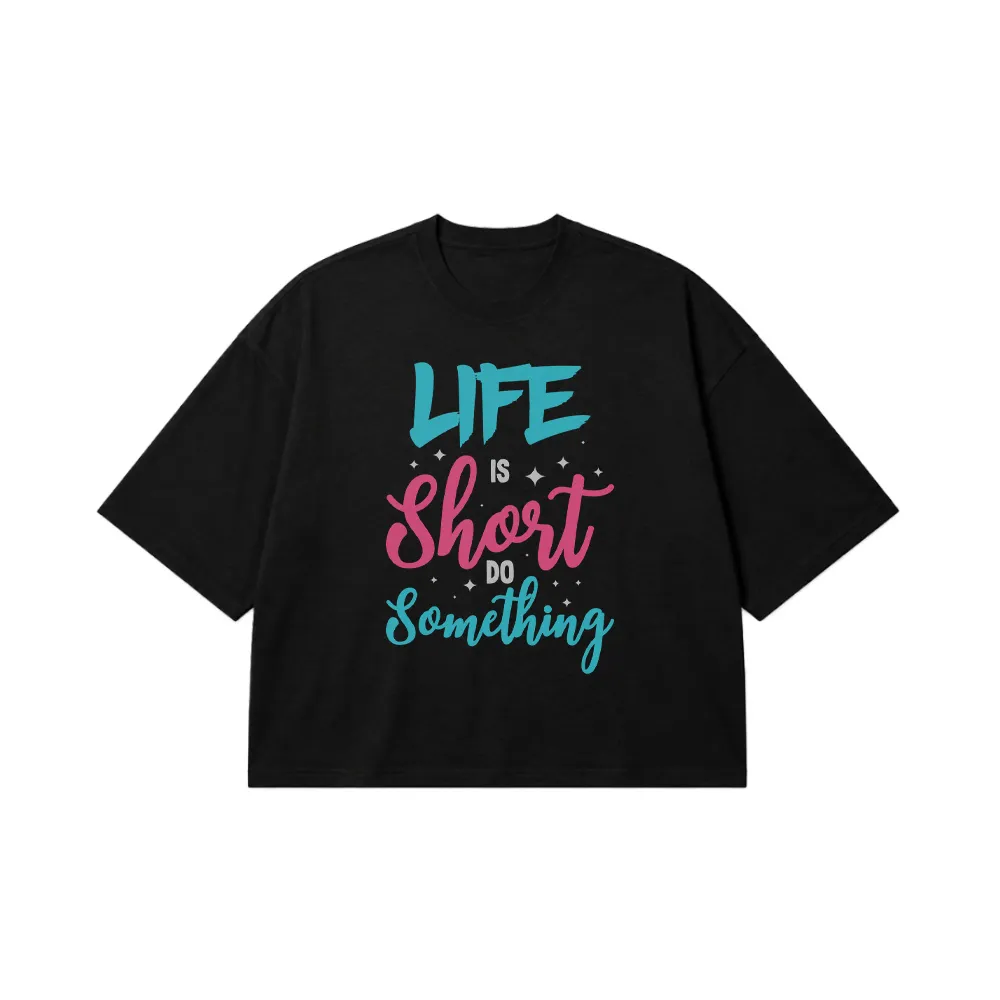 تیشرت باکسی انگیزشی طرح نوشته انگلیسی زندگی کوتاه است کاری بکن (Life Is Short) کد 9379