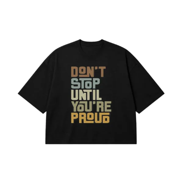 تیشرت باکسی انگیزشی نوشته Don’t Stop Until You’re Proud کد po1574